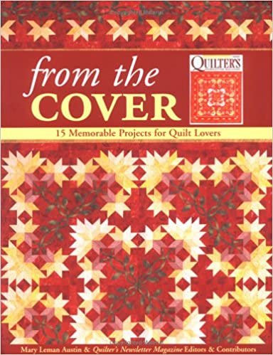From the Cover - 15 Memorable Projects for Quilt Lovers from Quilter's Newsletter Magazine