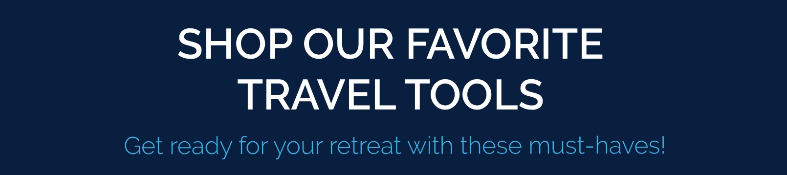 Great ready for your retreat with these must-have travel tools. Shop our favorite travel tools!