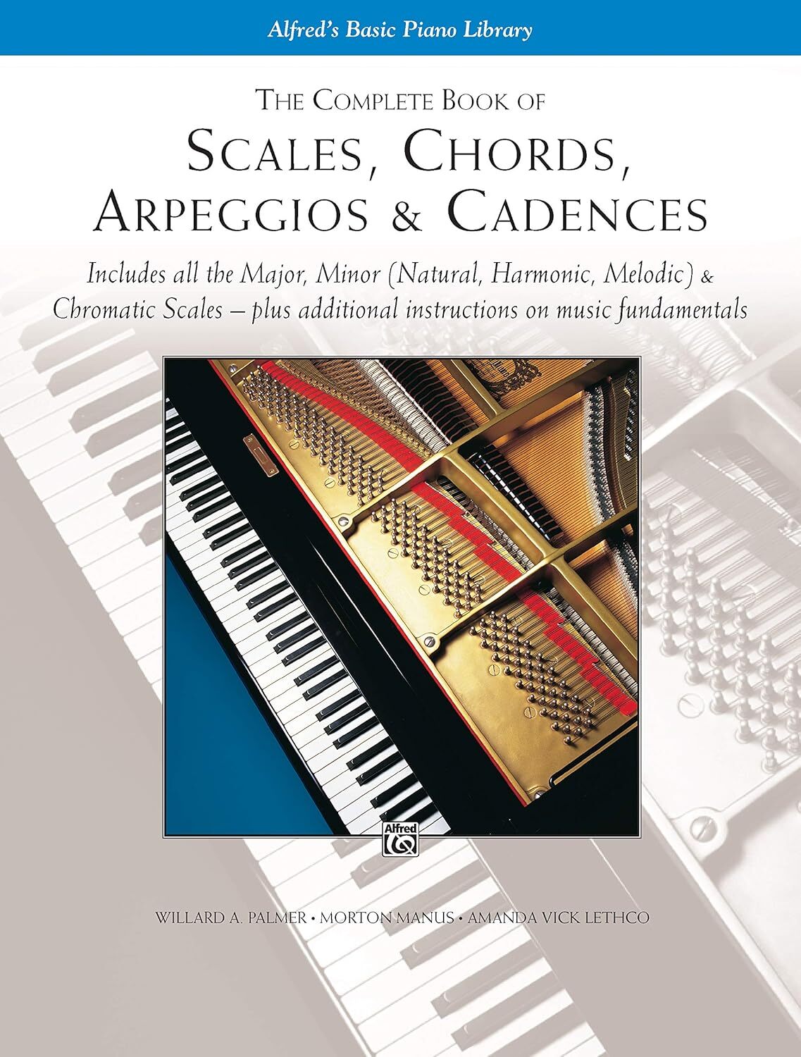 Alfred's Basic Piano Library - The Complete Book of Scales, Chords, Arpeggios & Cadences: Includes All the Major, Minor (Natural, Harmonic, Melodic) & Chromatic Scales -- Plus Additional Instructions on Music Fundamentals