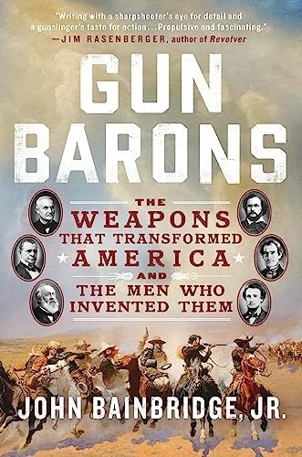 Book Gun Barons: The Weapons That Transformed America and the Men Who Invented Them