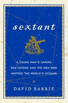 Book Sextant: A Young Man's Daring Sea Voyage and the Men Who Mapped the World's Oceans