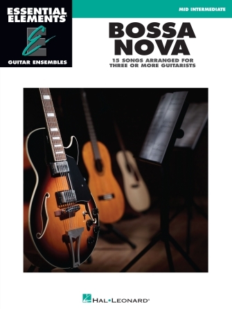 Hal Leonard 00865006 Essential Elements Bossa Nova 15 Songs Arranged for Three or More Guitarists