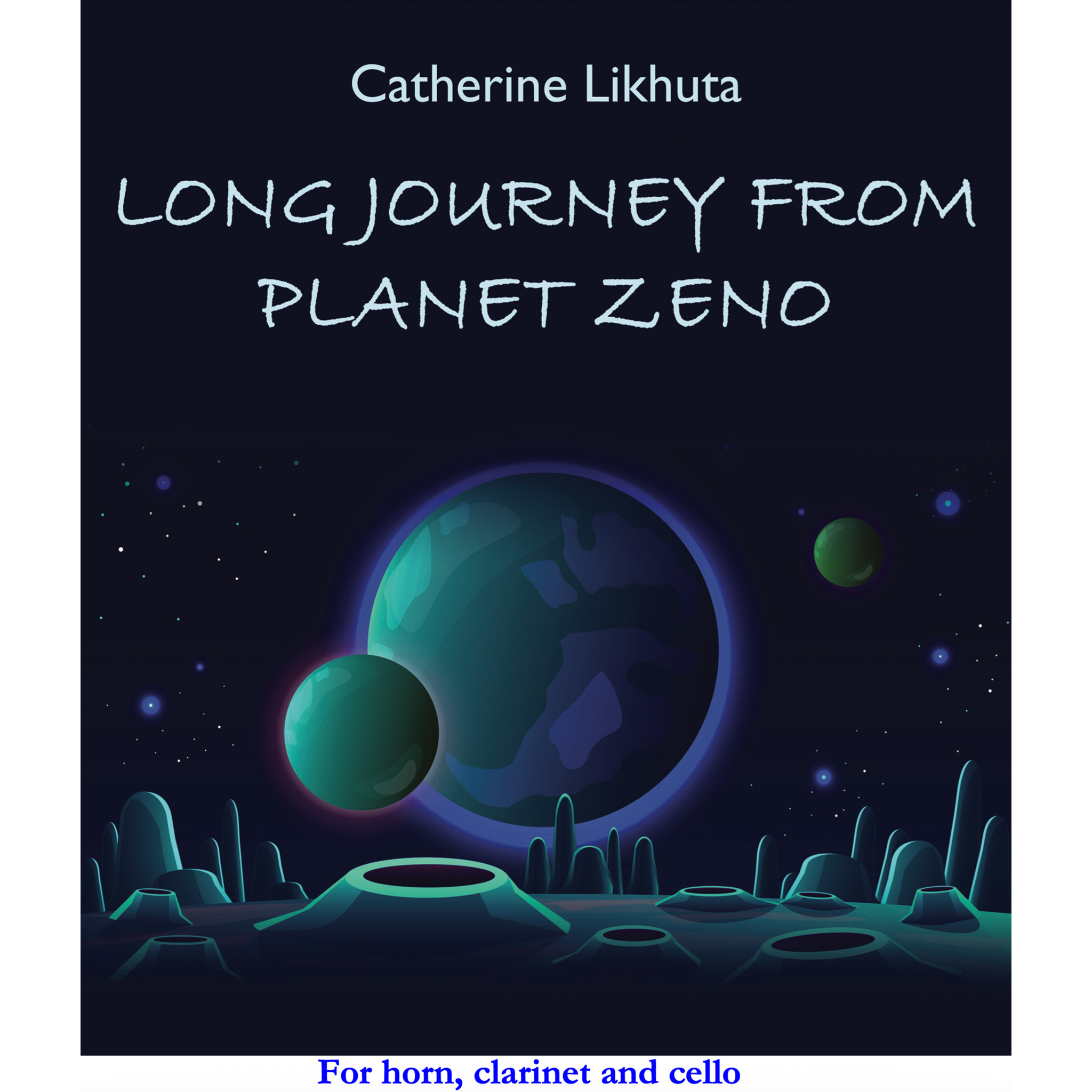 Long Journey from Planet Zeno for Horn Clarinet and Cello by Catherine Likhuta