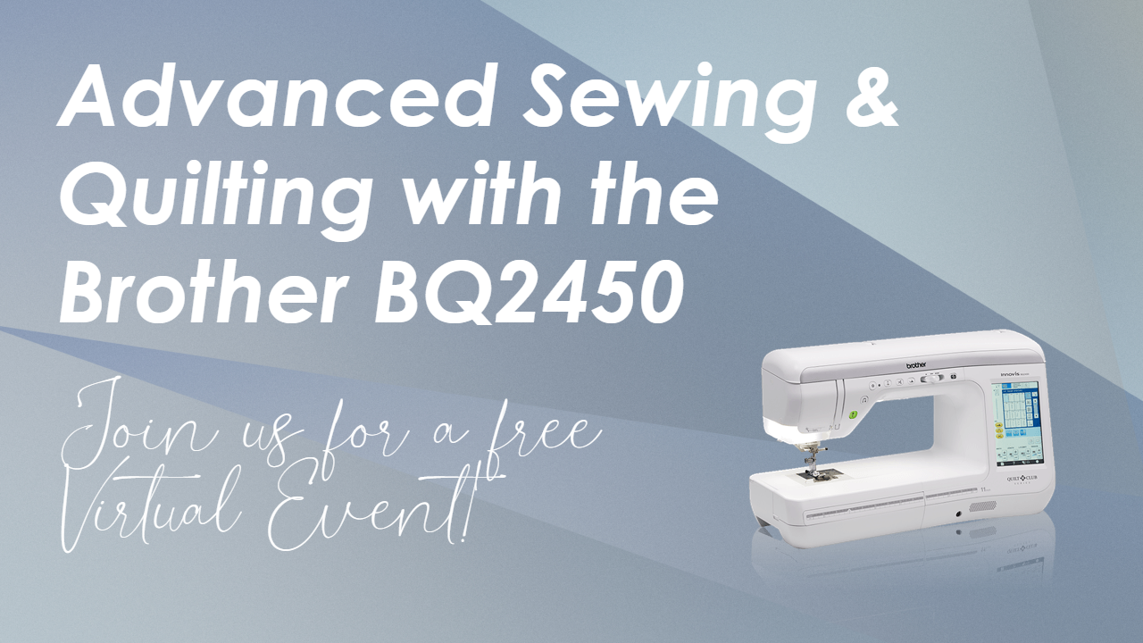 EVENT: Advanced Sewing & Quilting with the Brother BQ2450
