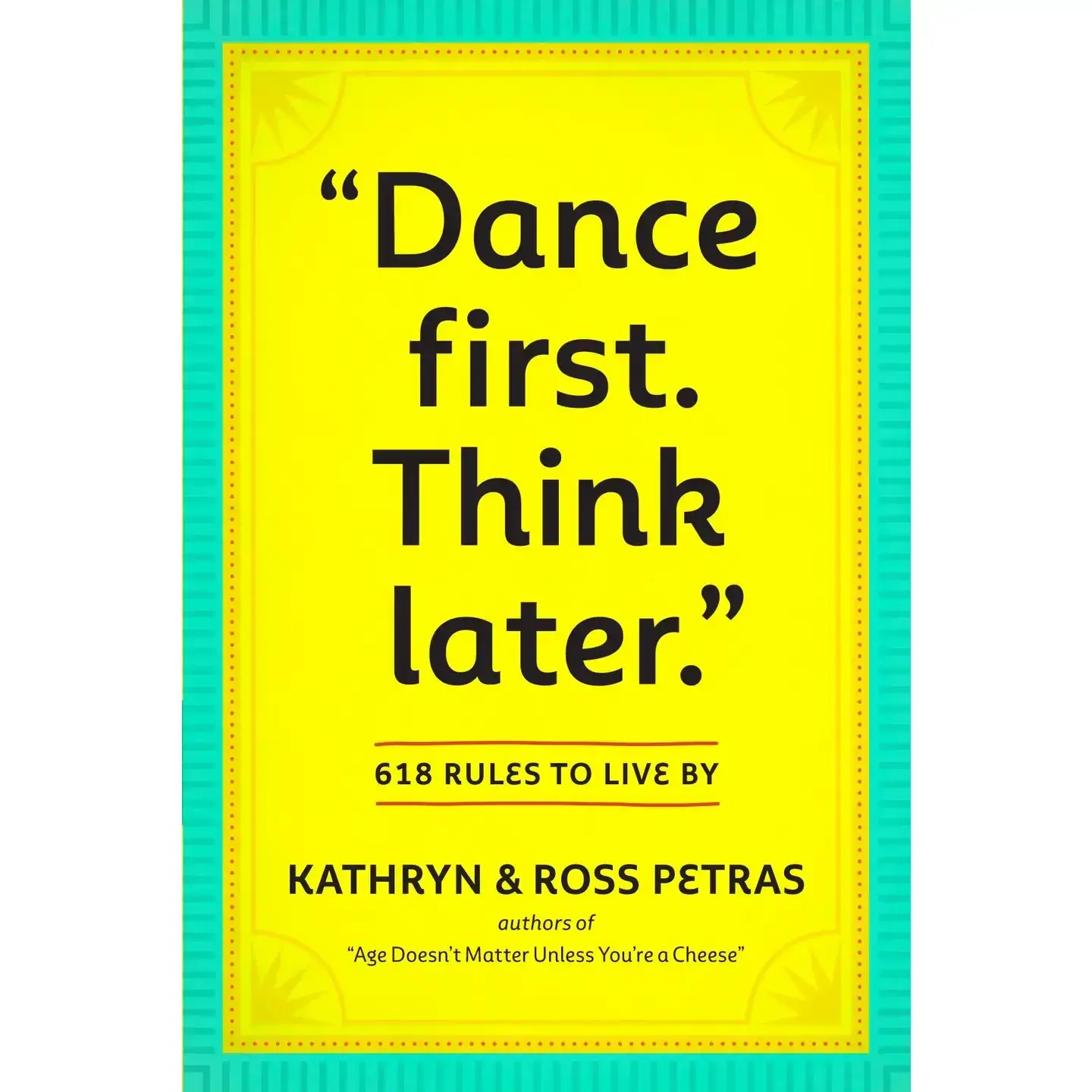 Dance first. Think Later.  618 Rules to live by Book by Kathryn & Ross Petras