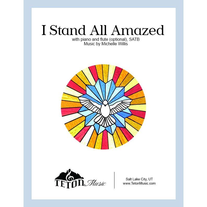 I Stand All Amazed (SATB)