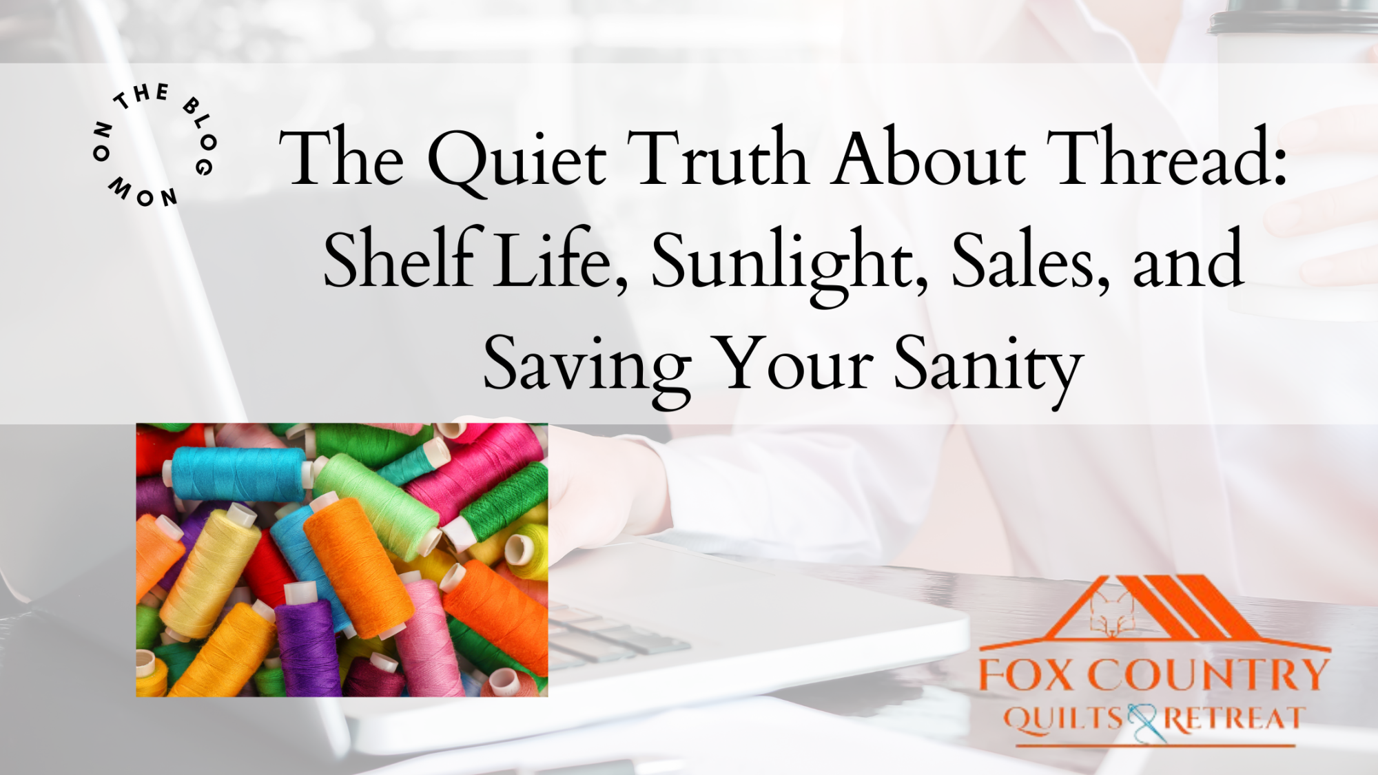 Learn the true shelf life of quilting thread, how sunlight weakens fibers, why old thread causes breakage, and how to store thread to protect your quilts.