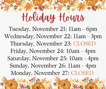 Holiday hours for The Quilting Bee: Tues 11/21: 11-6 | Wed. 11/22: 11-3 | Thurs 11/23: CLOSED | Fri 11/24: 10-4 | Sat 11/25: 10-4 | Sun 11/26: 11-4 | Mon 11/27: Closed